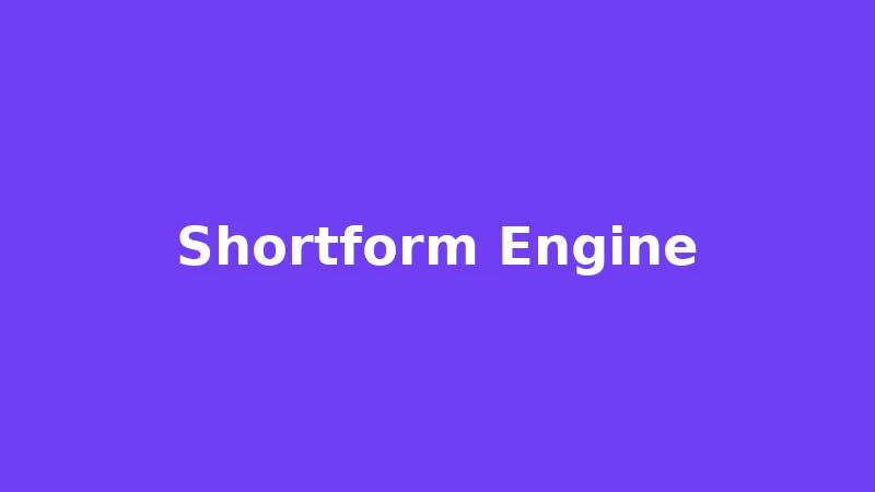 Shortform Engine